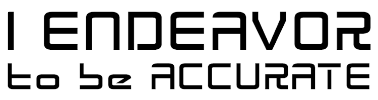 I_Endeavor_To_Be_Accurate