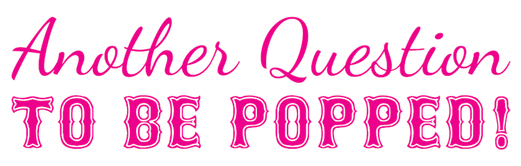 Another Question To Pop!