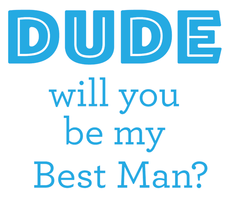 Dude Will You Be My Best Man?