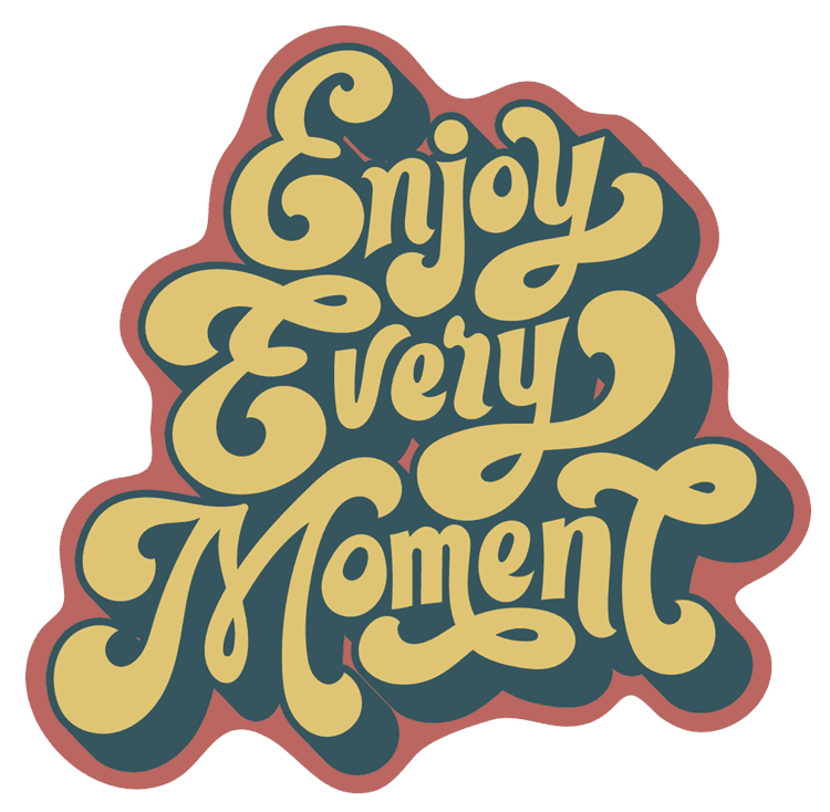 Enjoy Every Moment