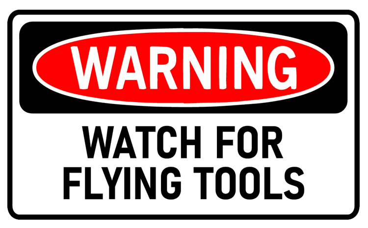 Warning Watch For Flying Tools
