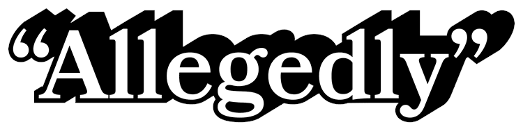 Allegedly