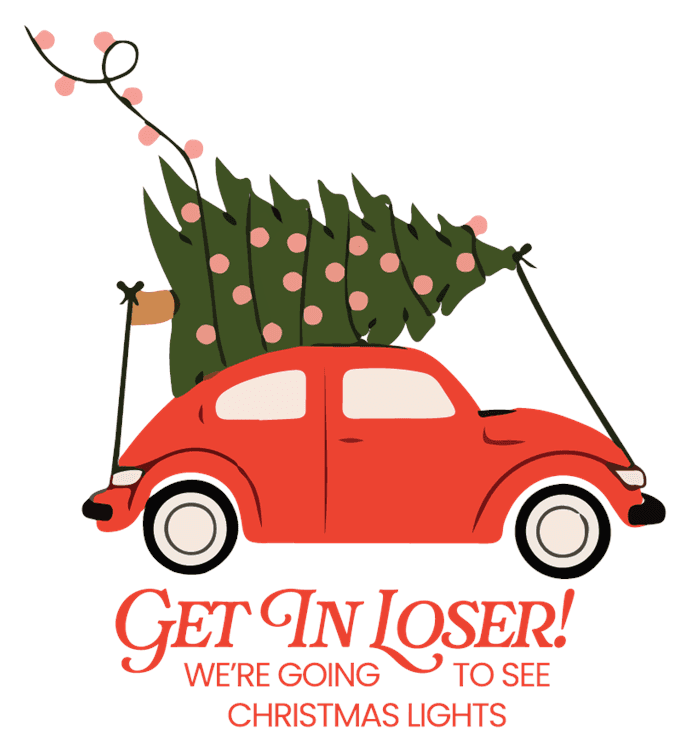 Christmas - Get In Loser We are Going To See Christmas Lights