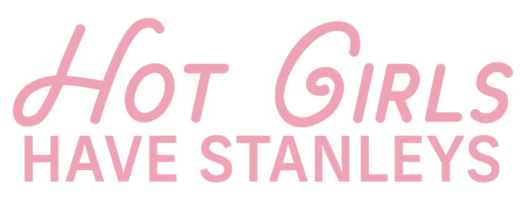 Hot Girls Have Stanleys