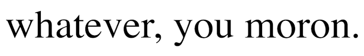 Whatever_You_Moron_Text